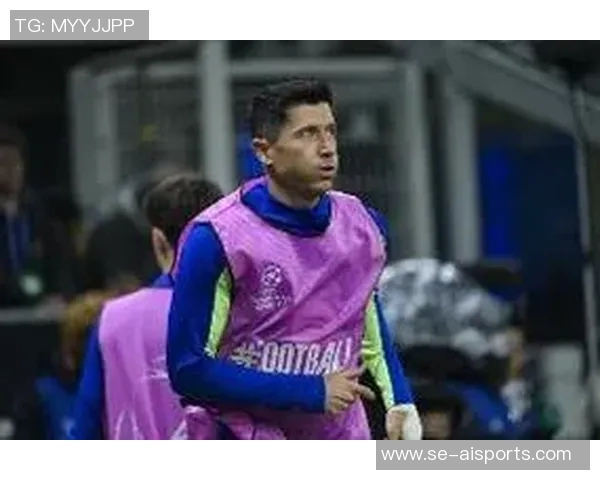 波兰媒体：莱万收到米兰、沙特和美职联报价，米兰愿签约两年